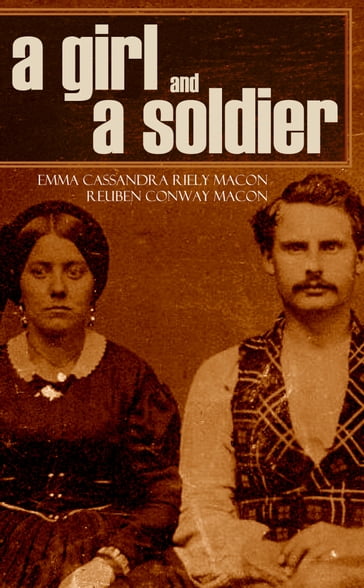 A Girl and a Soldier (Abridged, Annotated) - Emma Cassandra Reily Macon - Reuben Conway Macon