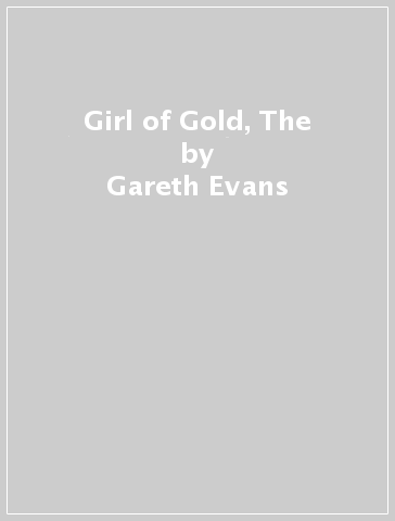 Girl of Gold, The - Gareth Evans