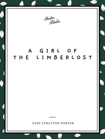 A Girl of the Limberlost (Sheba Blake Classics) - Gene Stratton-Porter