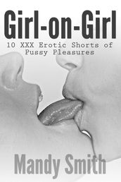 Girl-on-Girl: 10 XXX Erotic Shorts of Pussy Pleasures