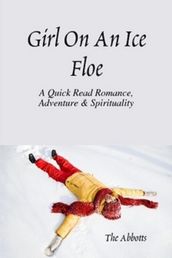 Girl on an Ice Floe: A Quick Read Romance & Spirituality!