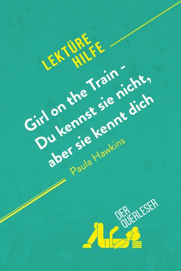 Girl on the Train - Du kennst sie nicht, aber sie kennt dich von Paula Hawkins (Lektürehilfe) - Éléonore Quinaux - derQuerleser