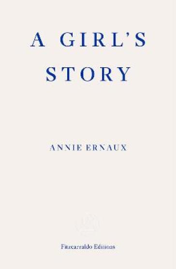 A Girl's Story ¿ WINNER OF THE 2022 NOBEL PRIZE IN LITERATURE - Annie Ernaux
