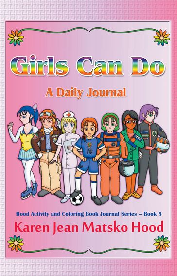 Girls Can Do: A Daily Journal - Karen Jean Matsko Hood