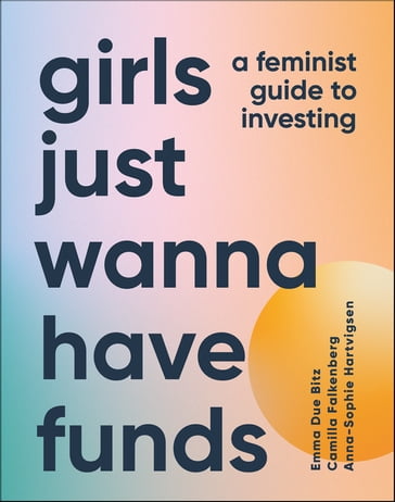 Girls Just Wanna Have Funds - Camilla Falkenberg - Emma Due Bitz - Anna-Sophie Hartvigsen