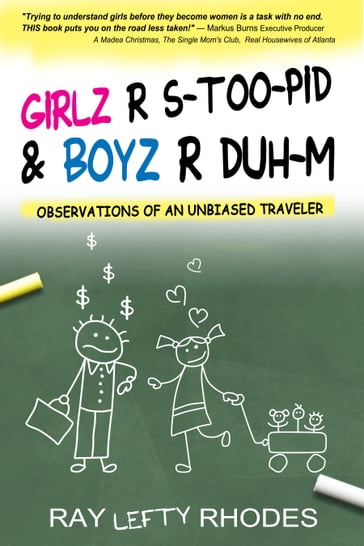 Girls R S-Too-Pid & Boyz R Duh-M: Observations of an Unbiased Traveler - Ray 