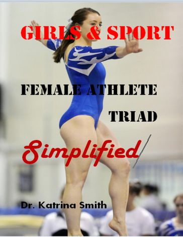 Girls and Sport: Female Athlete Triad Simplified - Dr. Katrina Smith