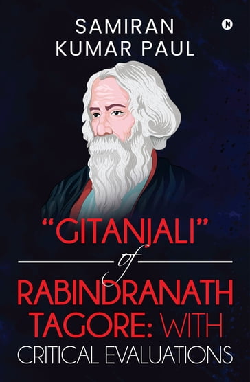 "Gitanjali" of Rabindranath Tagore: With Critical Evaluations - SAMIRAN KUMAR PAUL