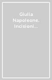 Giulia Napoleone. Incisioni e carte a Villa dei Cedri
