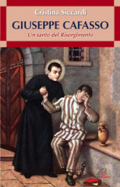 Giuseppe Cafasso. Un santo del Risorgimento