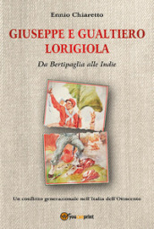 Giuseppe e Gualtiero Lorigiola. Da Bertipaglia alle Indie. Un conflitto generazionale nell Italia dell Ottocento