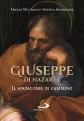 Giuseppe di Nazaret. Il sognatore in cammino