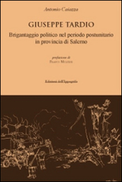 Giuseppe Tardio. Brigantaggio politico nel periodo postunitario in provincia di Salerno