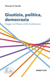 Giustizia, politica, democrazia. Viaggio nel Paese e nella Costituzione