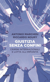 Giustizia senza confini. Crimini internazionali e lotta all impunità