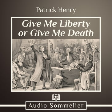 Give Me Liberty or Give Me Death - Patrick Henry