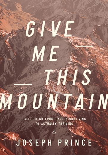 Give Me This Mountain - Joseph Prince