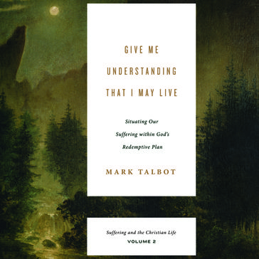 Give Me Understanding That I May Live - Mark Talbot