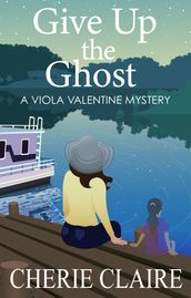 Give Up the Ghost: A Viola Valentine Mystery
