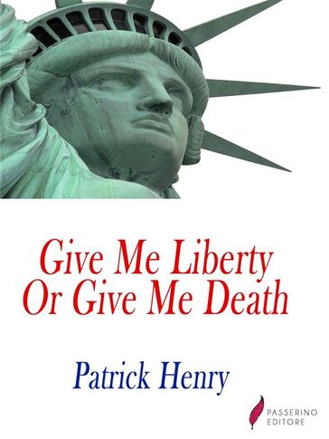 Give me liberty, or give me death! - Patrick Henry