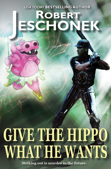 Give the Hippo What He Wants - Robert Jeschonek