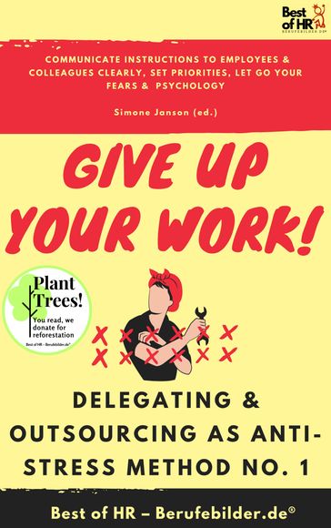 Give up Your Work! Delegating & Outsourcing as Anti-Stress Method No. 1 - Simone Janson