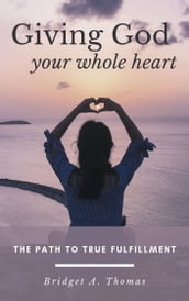 Giving God Your Whole Heart