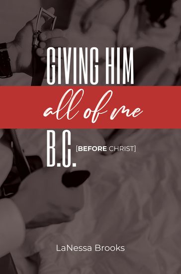 Giving Him All of Me B.C. - Lanessa Brooks - SLT Publishing