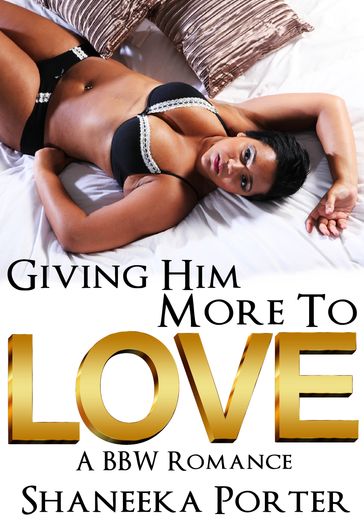 Giving Him More To Love - Shaneeka Porter