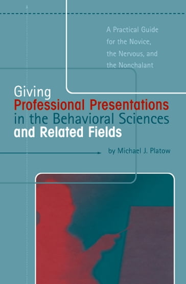 Giving Professional Presentations in the Behavioral Sciences and Related Fields - Michael J. Platow
