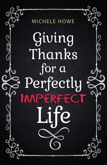 Giving Thanks for a Perfectly Imperfect Life - Michele Howe