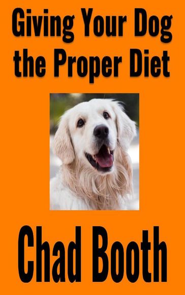 Giving Your Dog the Proper Diet - Chad Booth