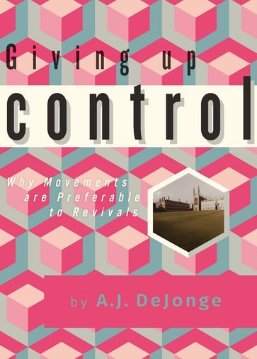 Giving up Control: Why Movements Are Preferable to Revivals - A.J. DeJonge
