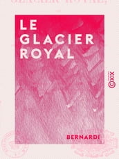 Le Glacier royal - Ou l Art de donner des bals et soirées