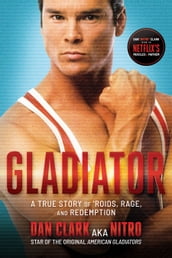 Gladiator: A True Story of  Roids, Rage, and Redemption