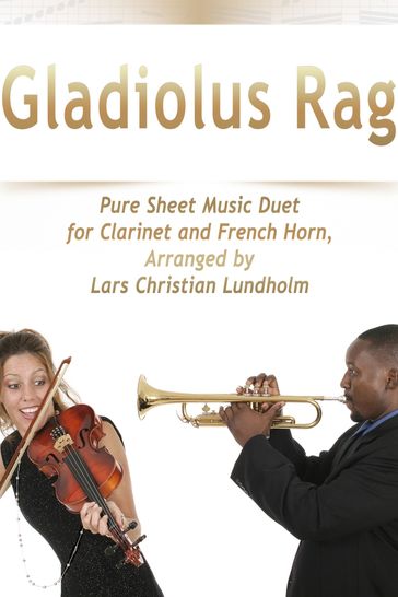 Gladiolus Rag Pure Sheet Music Duet for Clarinet and French Horn, Arranged by Lars Christian Lundholm - Pure Sheet music