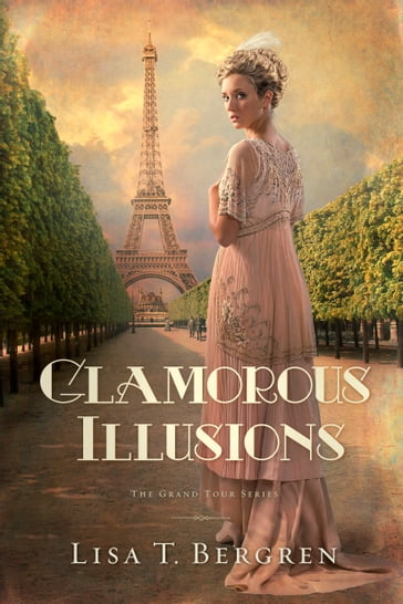 Glamorous Illusions: A Novel - Lisa T. Bergren