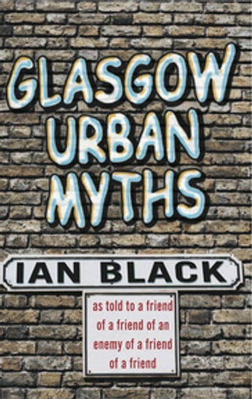 Glasgow Urban Myths - Ian Black - Leslie Black