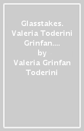 Glasstakes. Valeria Toderini Grinfan. Catalogo