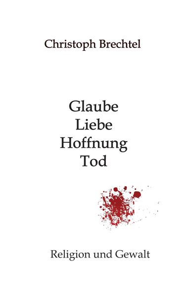 Glaube, Liebe, Hoffnung, Tod - Christoph Brechtel