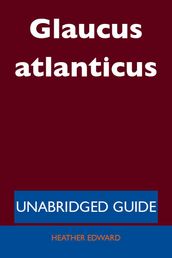 Glaucus atlanticus - Unabridged Guide