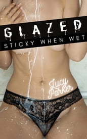 Glazed: Sticky When Wet
