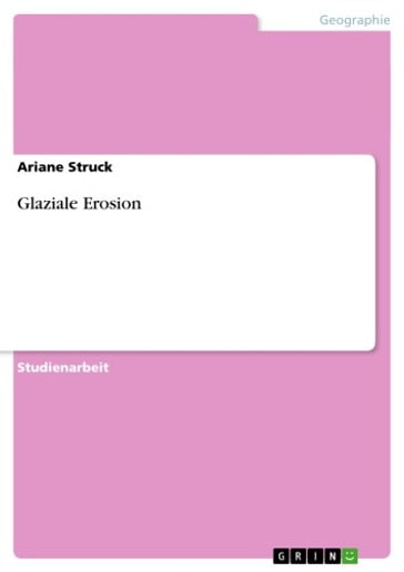 Glaziale Erosion - Ariane Struck