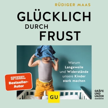 Glücklich durch Frust - Rudiger Maas