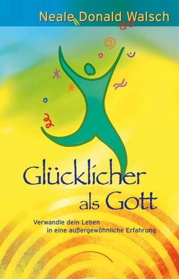 Glücklicher als Gott - Neale Donald Walsch