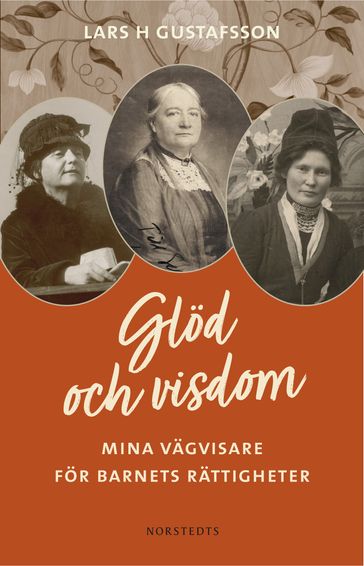 Glöd och visdom : mina vägvisare för barnets rättigheter - Lars H. Gustafsson - Pernilla Qvist