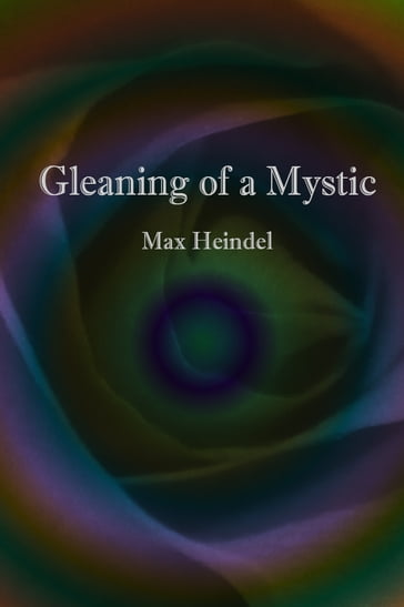Gleaning of a Mystic - MAX HEINDEL