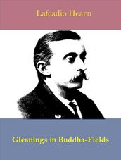 Gleanings in Buddha-Fields Studies of Hand and Soul in the Far East