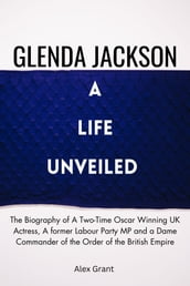 Glenda Jackson : A Life Unveiled