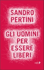 Gli uomini per essere liberi